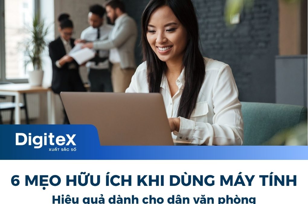 6 Mẹo Sử Dụng Máy Tính Hiệu Quả Dành Cho Dân Văn Phòng