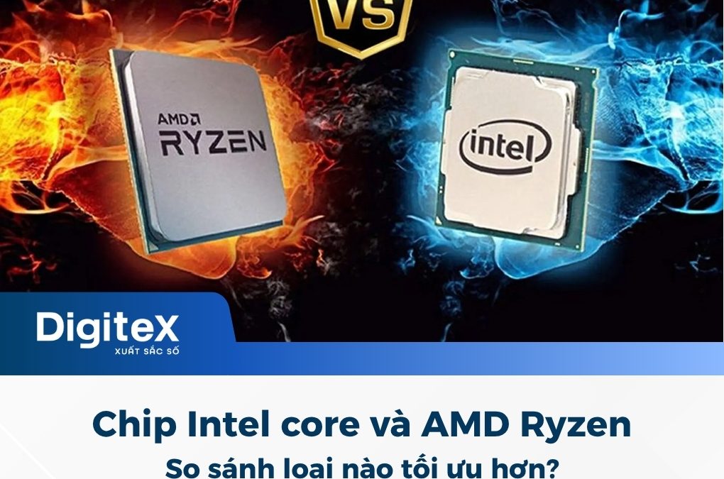 Chip Intel core và AMD Ryzen? So sánh hai loại Chip loại nào tối ưu?