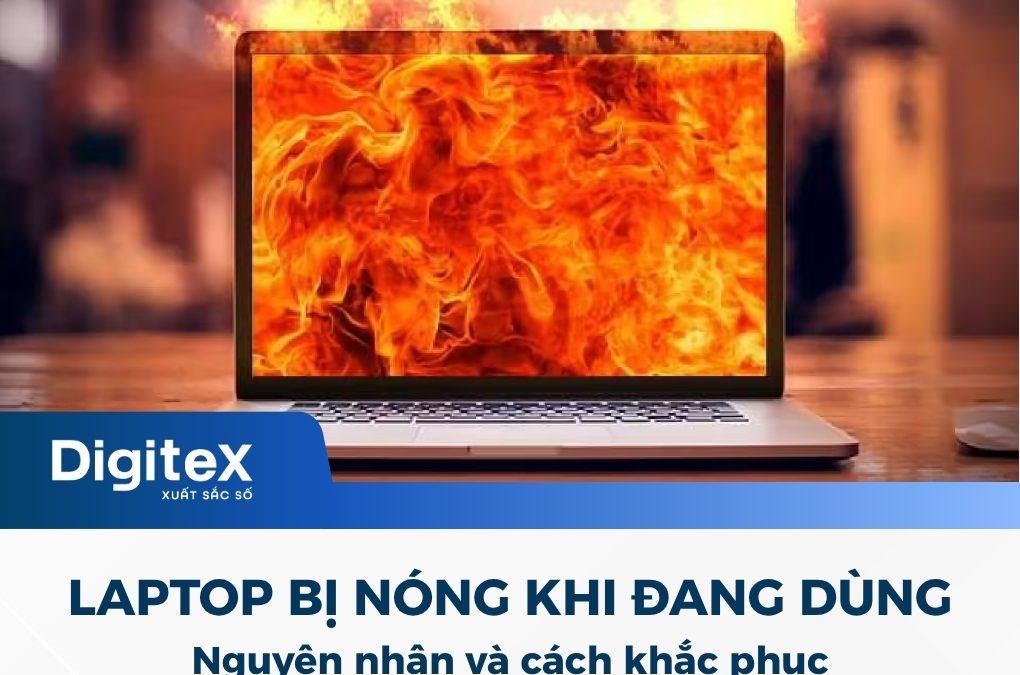 Laptop bị nóng bất thường khi đang sử dụng và cách khắc phục