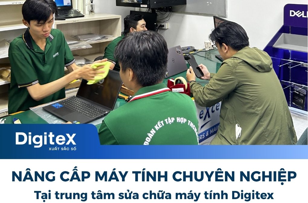 Nâng Cấp Máy Tính Chuyên Nghiệp Tại Trung Tâm Sửa Chữa Máy Tính Digitex