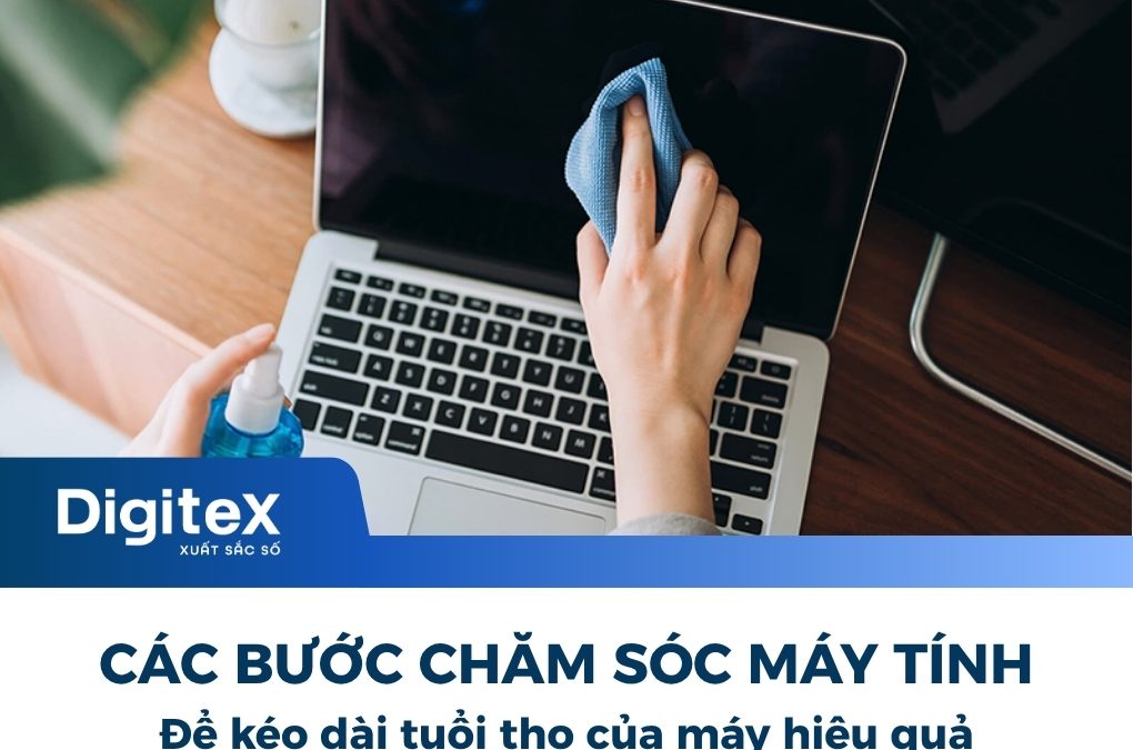 Các bước vệ sinh máy tính và chăm sóc máy tính định kỳ hiệu quả
