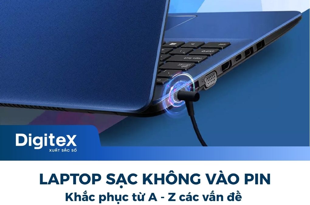 Khắc phục lỗi laptop sạc không vào pin: Từ A đến Z các vấn đề về Adapter