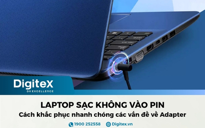 Khắc phục lỗi laptop sạc không vào pin: Từ A đến Z các vấn đề về Adapter